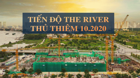 Tiến độ The River Thủ Thiêm | Tiến độ mới nhất | Chuẩn bị mở bán giai đoạn 3 toà HudSon 